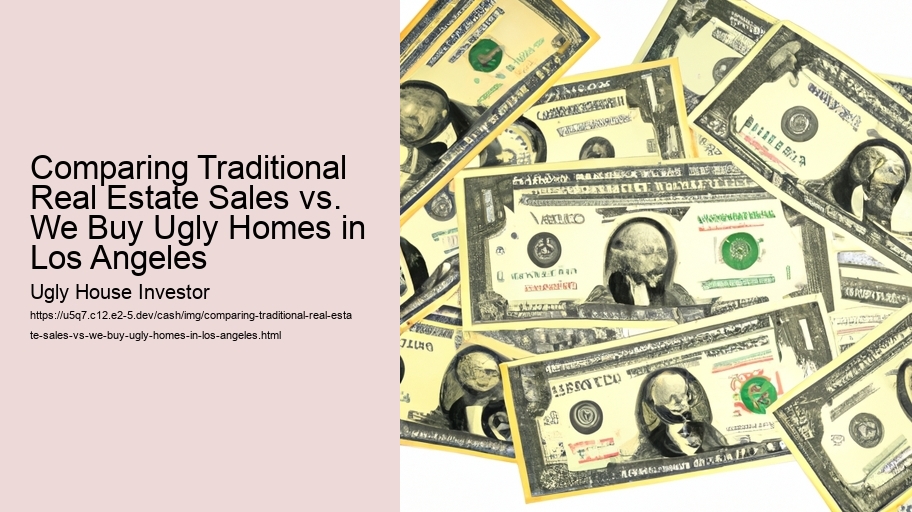 Comparing Traditional Real Estate Sales vs. We Buy Ugly Homes in Los Angeles