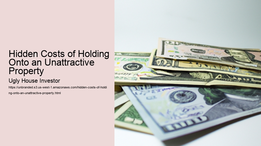 Hidden Costs of Holding Onto an Unattractive Property 