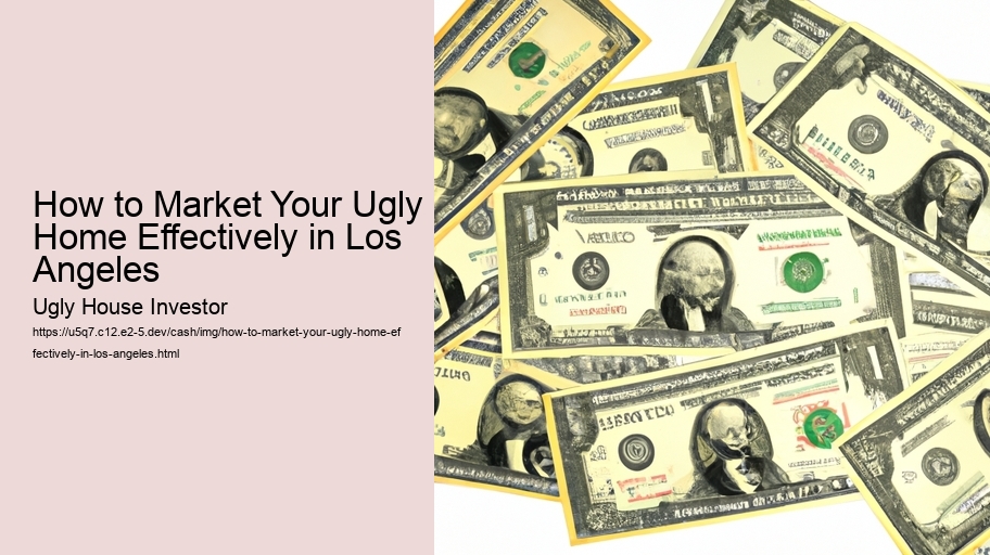 How to Market Your Ugly Home Effectively in Los Angeles