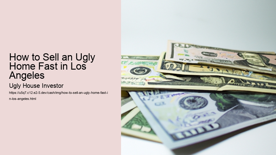 How to Sell an Ugly Home Fast in Los Angeles
