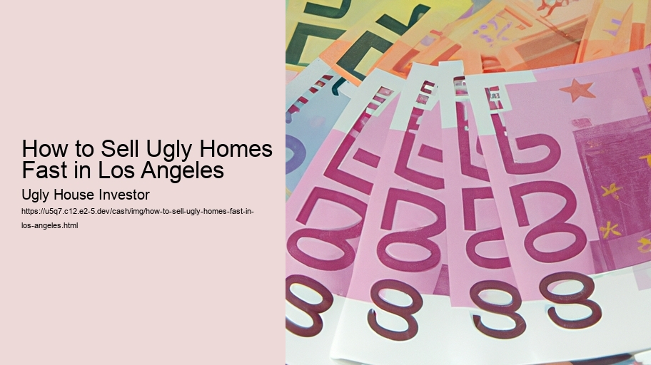 How to Sell Ugly Homes Fast in Los Angeles