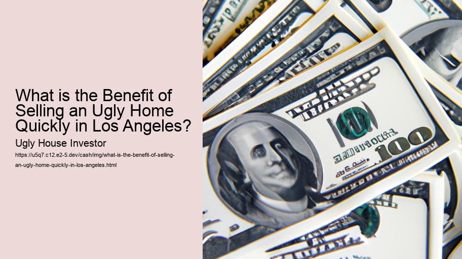 What is the Benefit of Selling an Ugly Home Quickly in Los Angeles?